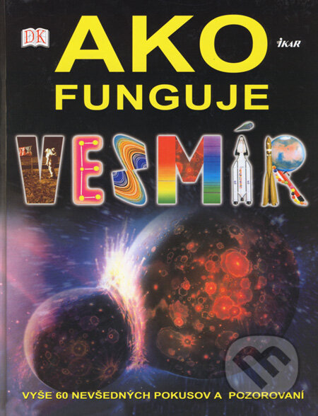 Kniha: Ako funguje vesmír (Giles Sparrow a Robin Kerrod). Ikar, 2005 Kniha: Ako funguje vesmír (Giles Sparrow a Robin Kerrod). Ikar, 2005
