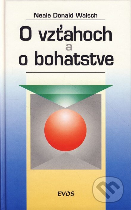 Kniha: O vzťahoch a o bohatstve (Neale Donald Walsch). NOXI, 2001 Kniha: O vzťahoch a o bohatstve (Neale Donald Walsch). NOXI, 2001