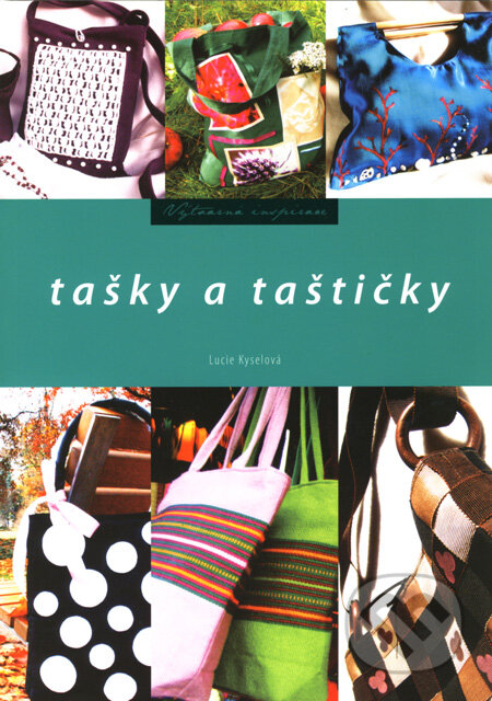 Kniha: Tašky a taštičky (Lucie Kyselová). Computer Press, 2008 Kniha: Tašky a taštičky (Lucie Kyselová). Computer Press, 2008