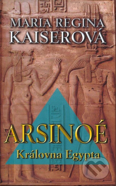 Kniha: Arsinoé - Královna Egypta (Maria Regina Kaiserová). NOXI, 2006 Kniha: Arsinoé - Královna Egypta (Maria Regina Kaiserová). NOXI, 2006