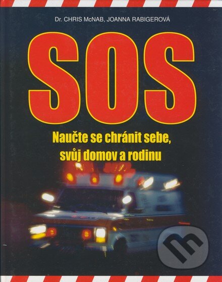 Kniha: SOS - Naučte se chránit sebe, svůj domov a rodinu (Chris McNab a Joanna Rabigerová). Vašut, 2005 Kniha: SOS - Naučte se chránit sebe, svůj domov a rodinu (Chris McNab a Joanna Rabigerová). Vašut, 2005