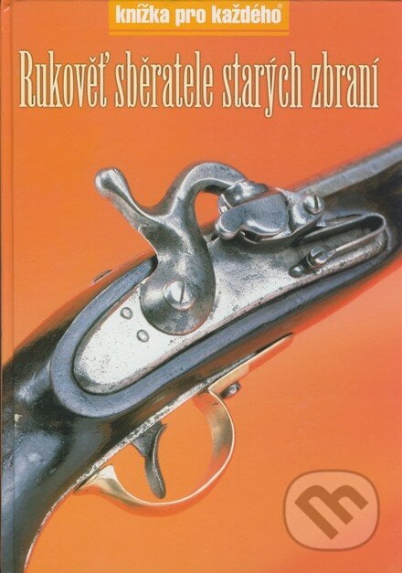 Rukověť sběratele starých zbraní - Zdeněk Knápek, Rubico, 2000