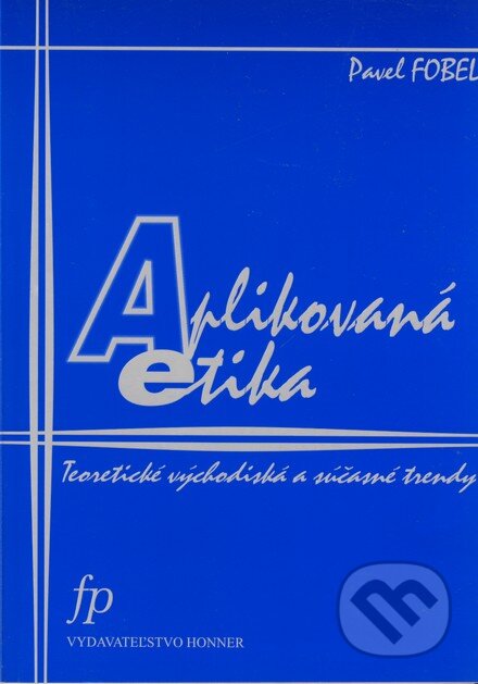 Kniha: Aplikovaná etika (Pavel Fobel). Honner, 2002 Kniha: Aplikovaná etika (Pavel Fobel). Honner, 2002