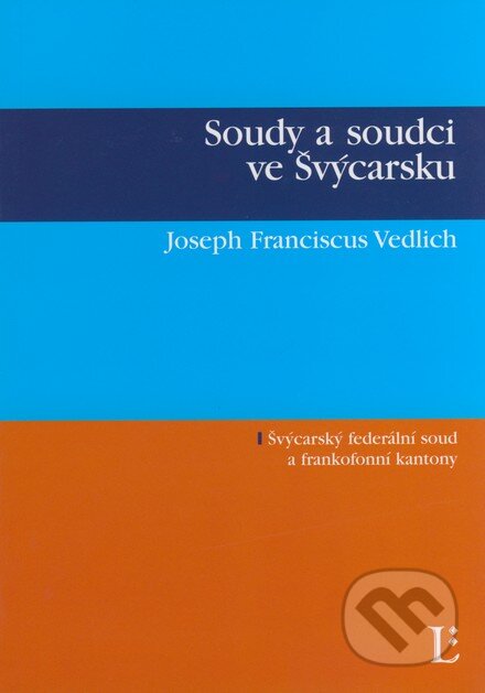 Kniha: Soudy a soudci ve Švýcarsku (Joseph Franciscus Vedlich). Linde, 2007 Kniha: Soudy a soudci ve Švýcarsku (Joseph Franciscus Vedlich). Linde, 2007