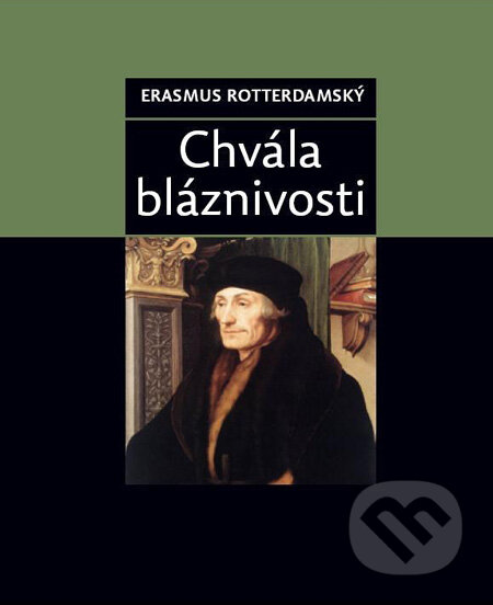 Kniha: Chvála bláznivosti (Erasmus Rotterdamský). XYZ, 2008 Kniha: Chvála bláznivosti (Erasmus Rotterdamský). XYZ, 2008