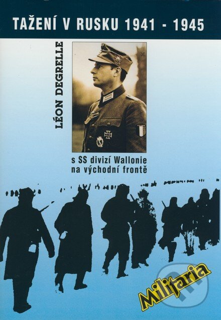 Kniha: Tažení v Rusku 1941 - 1945 s SS divizí Wallonie na východní frontě (Léon Degrelle). Elka Press, 2004 Kniha: Tažení v Rusku 1941 - 1945 s SS divizí Wallonie na východní frontě (Léon Degrelle). Elka Press, 2004