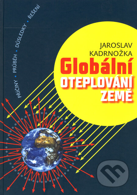 Kniha: Globální oteplování Země (Jaroslav Kadrnožka). Akademické nakladatelství, VUTIUM, 2008 Kniha: Globální oteplování Země (Jaroslav Kadrnožka). Akademické nakladatelství, VUTIUM, 2008