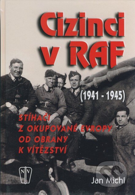 Kniha: Cizinci v RAF (Jan Michl). Naše vojsko CZ, 2008 Kniha: Cizinci v RAF (Jan Michl). Naše vojsko CZ, 2008