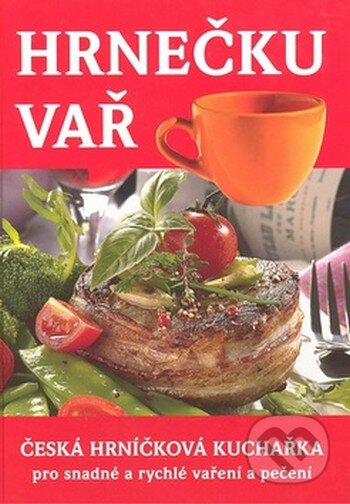 Kniha: Hrnečku vař (Šárka Vaiglová). Amipa, 2008 Kniha: Hrnečku vař (Šárka Vaiglová). Amipa, 2008