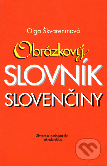 Kniha: Obrázkový slovník slovenčiny (Oľga Škvareninová). SPN - Mladé letá, 1997 Kniha: Obrázkový slovník slovenčiny (Oľga Škvareninová). SPN - Mladé letá, 1997
