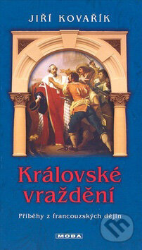 Kniha: Královské vraždění (Jiří Kovařík). Moba, 2008 Kniha: Královské vraždění (Jiří Kovařík). Moba, 2008