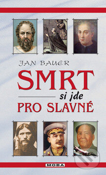 Kniha: Smrt si jde pro slavné (Jan Bauer). Moba, 2008 Kniha: Smrt si jde pro slavné (Jan Bauer). Moba, 2008