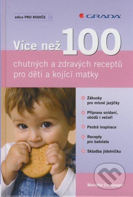 Kniha: Více než 100 chutných a zdravých receptů pro děti a kojící matky (Marietta Cronjaeger). Grada, 2008 Kniha: Více než 100 chutných a zdravých receptů pro děti a kojící matky (Marietta Cronjaeger). Grada, 2008