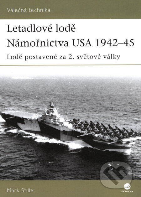Letadlové lodě Námořnictva USA 1942–45 - Mark Stille, Grada, 2008