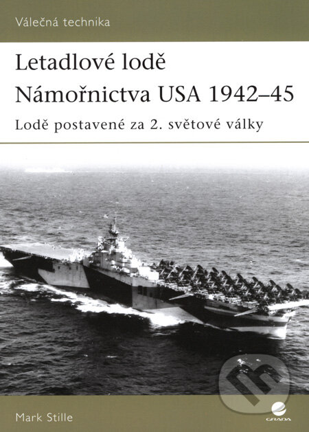 Kniha: Letadlové lodě Námořnictva USA 1942–45 (Mark Stille). Grada, 2008 Kniha: Letadlové lodě Námořnictva USA 1942–45 (Mark Stille). Grada, 2008