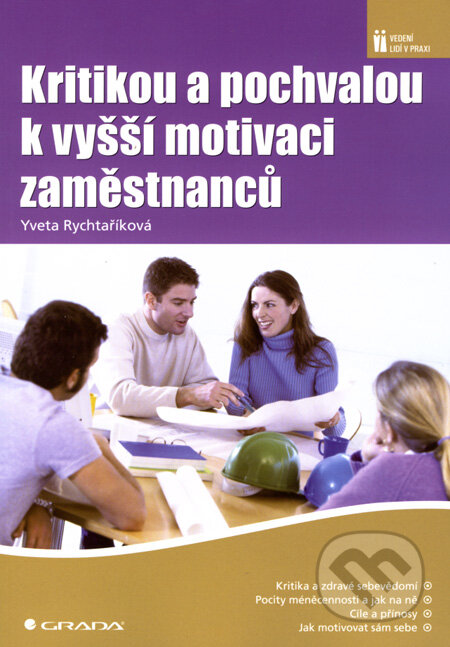 Kniha: Kritikou a pochvalou k vyšší motivaci zaměstnanců (Yveta Rychtaříková). Grada, 2008 Kniha: Kritikou a pochvalou k vyšší motivaci zaměstnanců (Yveta Rychtaříková). Grada, 2008