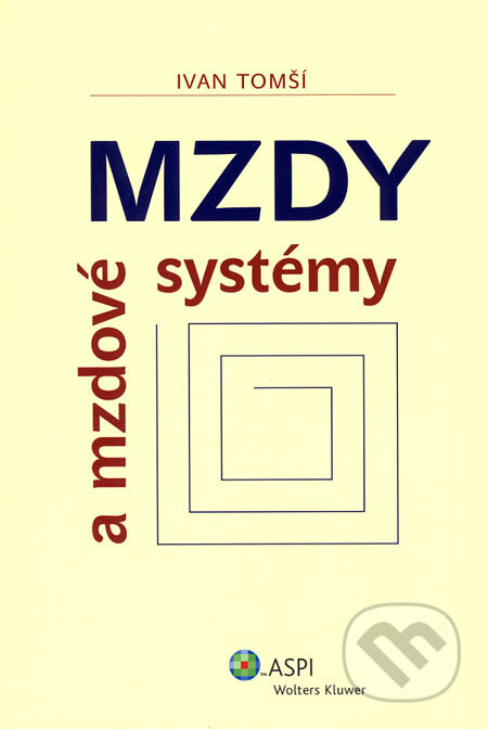 Kniha: Mzdy a mzdové systémy (Ivan Tomší). ASPI, 2008 Kniha: Mzdy a mzdové systémy (Ivan Tomší). ASPI, 2008