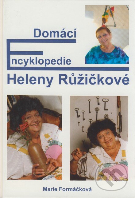 Kniha: Domácí encyklopedie Heleny Růžičkové (Marie Formáčková). Formát, 2004 Kniha: Domácí encyklopedie Heleny Růžičkové (Marie Formáčková). Formát, 2004