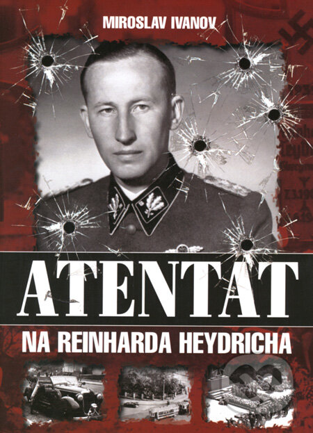 Atentát na Reinharda Heydricha - Miroslav Ivanov, XYZ, 2008