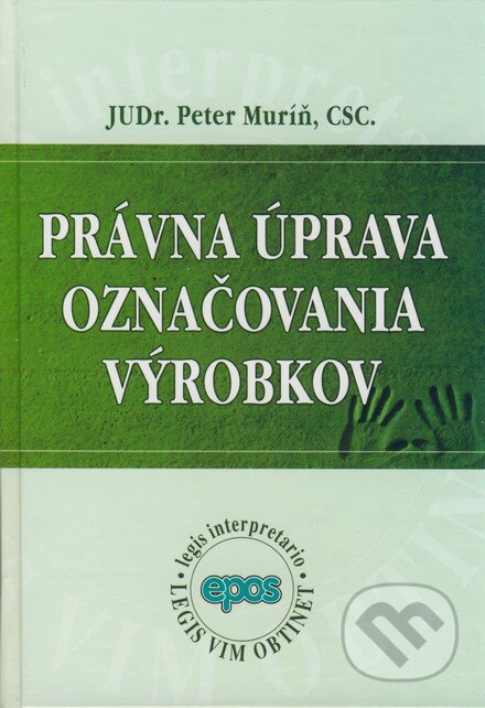 Kniha: Právna úprava označovania výrobkov (Peter Muríň). Epos, 2008 Kniha: Právna úprava označovania výrobkov (Peter Muríň). Epos, 2008