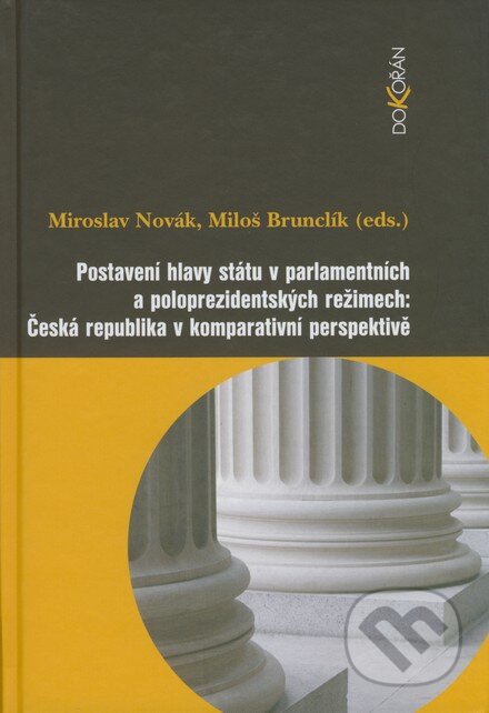 Kniha: Postavení hlavy státu v parlamentních a poloprezidentských režimech (Miloš Brunclík a Miroslav Novák). Dokořán, 2008 Kniha: Postavení hlavy státu v parlamentních a poloprezidentských režimech (Miloš Brunclík a Miroslav Novák). Dokořán, 2008