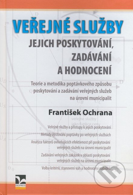 Kniha: Veřejné služby - jejich poskytování, zadávání a hodnocení (František Ochrana). Ekopress, 2007 Kniha: Veřejné služby - jejich poskytování, zadávání a hodnocení (František Ochrana). Ekopress, 2007