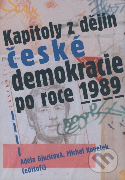 Kniha: Kapitoly z dějin české demokracie po roce 1989 (Adéla Gjuričová a Michal Kopeček). Paseka, 2008 Kniha: Kapitoly z dějin české demokracie po roce 1989 (Adéla Gjuričová a Michal Kopeček). Paseka, 2008