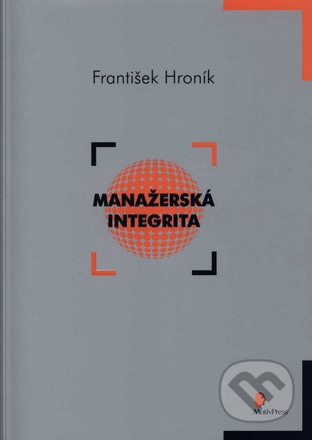 Kniha: Manažerská integrita (František Hroník). Motiv Press, 2008 Kniha: Manažerská integrita (František Hroník). Motiv Press, 2008