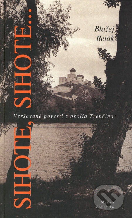 Kniha: Sihote, Sihote... (Blažej Belák). Matica slovenská, 2008 Kniha: Sihote, Sihote... (Blažej Belák). Matica slovenská, 2008