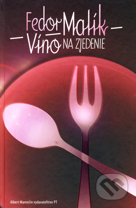 Kniha: Víno na zjedenie (Fedor Malík). Marenčin PT, 2008 Kniha: Víno na zjedenie (Fedor Malík). Marenčin PT, 2008