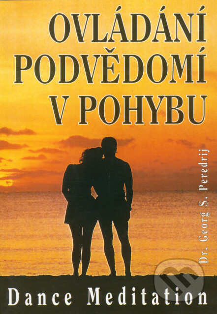 Kniha: Ovládání podvědomí v pohybu (Georg S. Peredrij). Eko-konzult, 2003 Kniha: Ovládání podvědomí v pohybu (Georg S. Peredrij). Eko-konzult, 2003