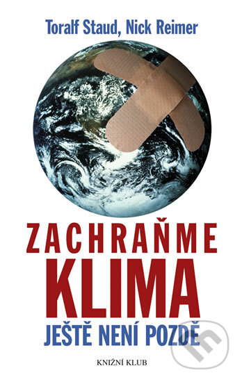 Kniha: Zachraňme klima - ještě není pozdě (Nick Reimer a Toralf Staud). Knižní klub, 2008 Kniha: Zachraňme klima - ještě není pozdě (Nick Reimer a Toralf Staud). Knižní klub, 2008