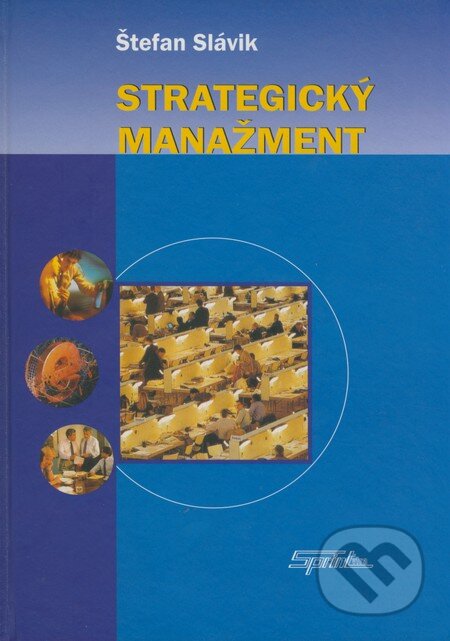 Kniha: Strategický manažment (Štefan Slávik). SPRINT, 2005 Kniha: Strategický manažment (Štefan Slávik). SPRINT, 2005