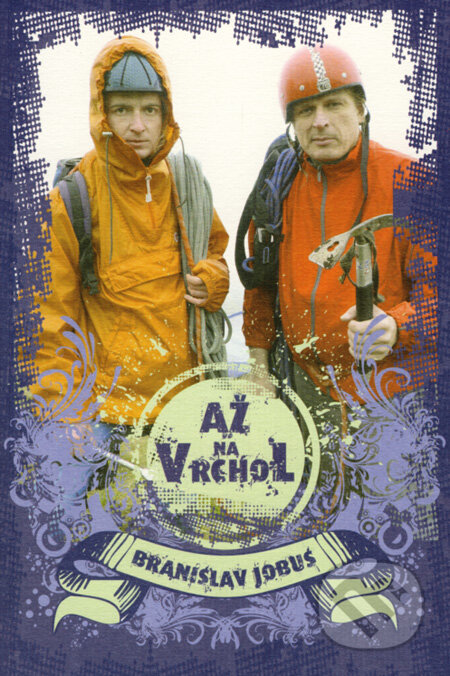 Kniha: Až na vrchol (Branislav Jobus). Edition Ryba, 2008 Kniha: Až na vrchol (Branislav Jobus). Edition Ryba, 2008