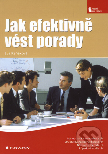 Kniha: Jak efektivně vést porady (Eva Kaňáková). Grada, 2008 Kniha: Jak efektivně vést porady (Eva Kaňáková). Grada, 2008