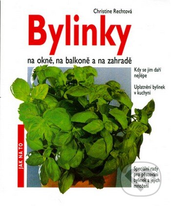 Kniha: Bylinky na okně, na balkoně a na zahradě (Christine Rechtová). Vašut Kniha: Bylinky na okně, na balkoně a na zahradě (Christine Rechtová). Vašut