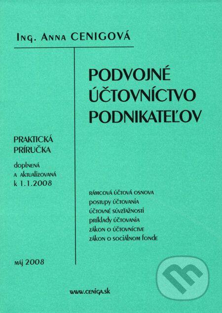 Kniha: Podvojné účtovníctvo podnikateľov (Anna Cenigová). Ceniga, 2008 Kniha: Podvojné účtovníctvo podnikateľov (Anna Cenigová). Ceniga, 2008
