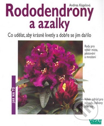 Kniha: Rododendrony a azalky (Andrea Kögelová). Vašut, 2005 Kniha: Rododendrony a azalky (Andrea Kögelová). Vašut, 2005