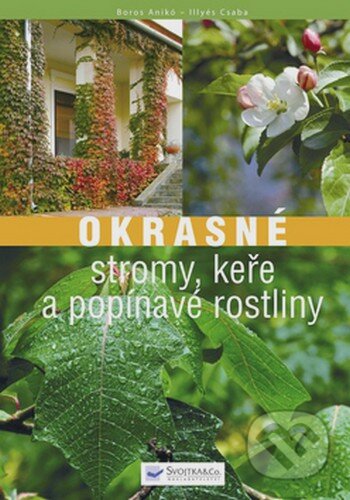 Kniha: Okrasné stromy, keře a popínavé rostliny (Anikó Boros a Csaba Illyés). Svojtka&Co., 2008 Kniha: Okrasné stromy, keře a popínavé rostliny (Anikó Boros a Csaba Illyés). Svojtka&Co., 2008