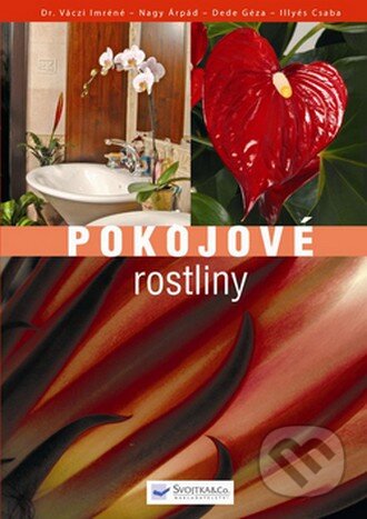Kniha: Pokojové rostliny (Autorský kolektív). Svojtka&Co., 2008 Kniha: Pokojové rostliny (Autorský kolektív). Svojtka&Co., 2008