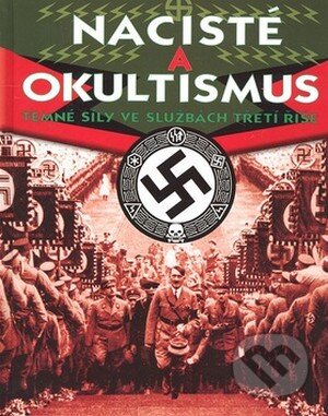 Kniha: Nacisté a okultismus (Paul Roland). Svojtka&Co., 2008 Kniha: Nacisté a okultismus (Paul Roland). Svojtka&Co., 2008