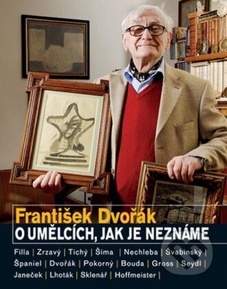 Kniha: O umělcích, jak je neznáme (František Dvořák). Nakladatelství Lidové noviny, 2005 Kniha: O umělcích, jak je neznáme (František Dvořák). Nakladatelství Lidové noviny, 2005