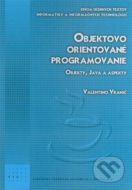 Kniha: Objektovo orientované programovanie (Valentino Vranič). STU, 2008 Kniha: Objektovo orientované programovanie (Valentino Vranič). STU, 2008