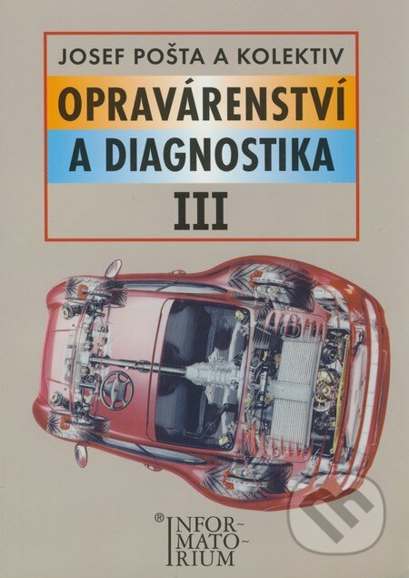 Kniha: Opravárenství a diagnostika III (Josef Pošta a kolektiv). Informatorium, 2003 Kniha: Opravárenství a diagnostika III (Josef Pošta a kolektiv). Informatorium, 2003