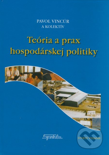 Kniha: Teória a prax hospodárskej politiky (Pavol Vincúr a kolektív). SPRINT, 2007 Kniha: Teória a prax hospodárskej politiky (Pavol Vincúr a kolektív). SPRINT, 2007