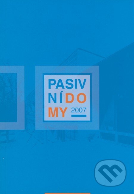 Kniha: Pasivní domy 2007 (Jan Bárta a Juraj Hazucha). Centrum pasivního domu, 2007 Kniha: Pasivní domy 2007 (Jan Bárta a Juraj Hazucha). Centrum pasivního domu, 2007