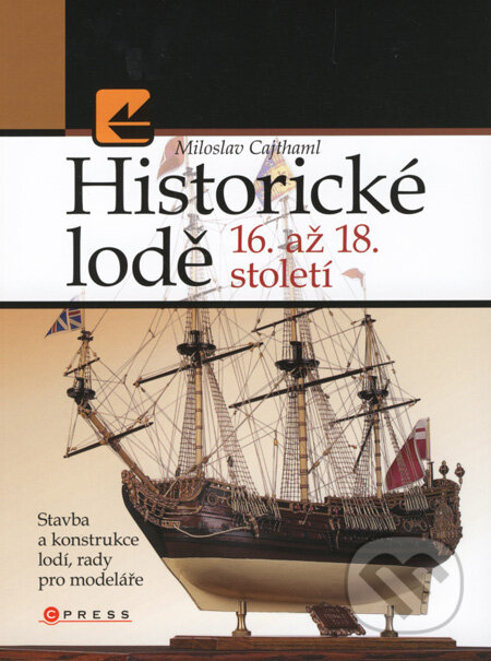 Kniha: Historické lodě 16. až 18. století (Miloslav Cajthaml). CPRESS, 2008 Kniha: Historické lodě 16. až 18. století (Miloslav Cajthaml). CPRESS, 2008