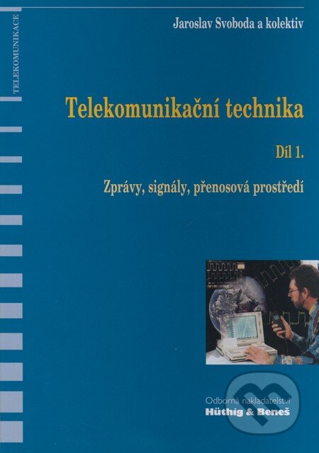 Kniha: Telekomunikační technika - Díl 1. (Jaroslav Svoboda a kolektív). Sdělovací technika, 2000 Kniha: Telekomunikační technika - Díl 1. (Jaroslav Svoboda a kolektív). Sdělovací technika, 2000