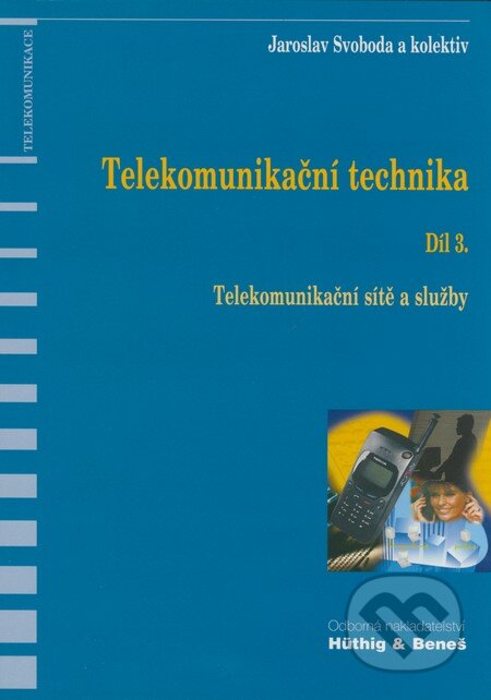 Kniha: Telekomunikační technika - Díl 3. (Jaroslav Svoboda a kolektív). Sdělovací technika, 1999 Kniha: Telekomunikační technika - Díl 3. (Jaroslav Svoboda a kolektív). Sdělovací technika, 1999