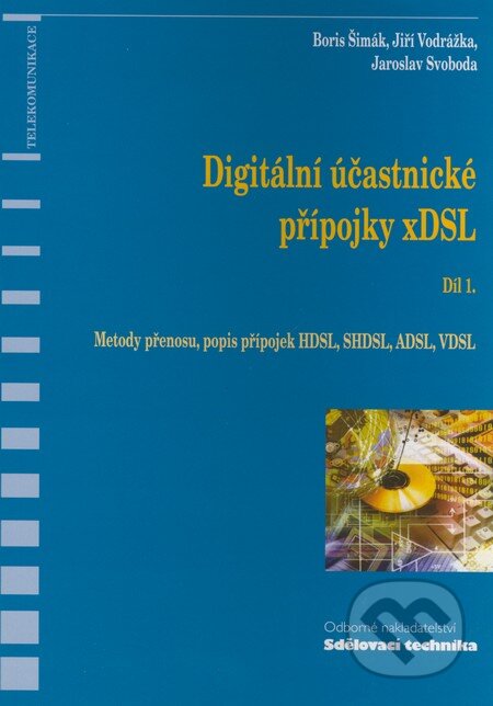 Kniha: Digitální účastnické přípojky xDSL - Díl 1. (Boris Šimák, Jaroslav Svoboda a Jiří Vodrážka). Sdělovací technika, 2005 Kniha: Digitální účastnické přípojky xDSL - Díl 1. (Boris Šimák, Jaroslav Svoboda a Jiří Vodrážka). Sdělovací technika, 2005